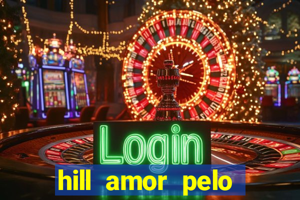 hill amor pelo jogo online